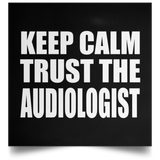 Keep Calm and Trust The Audiologist - Poster Square