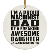 Proud Machinist Dad Of Awesome Daughter - Circle Ornament