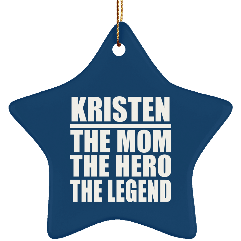Kristen The Mom The Hero The Legend - Star Ornament