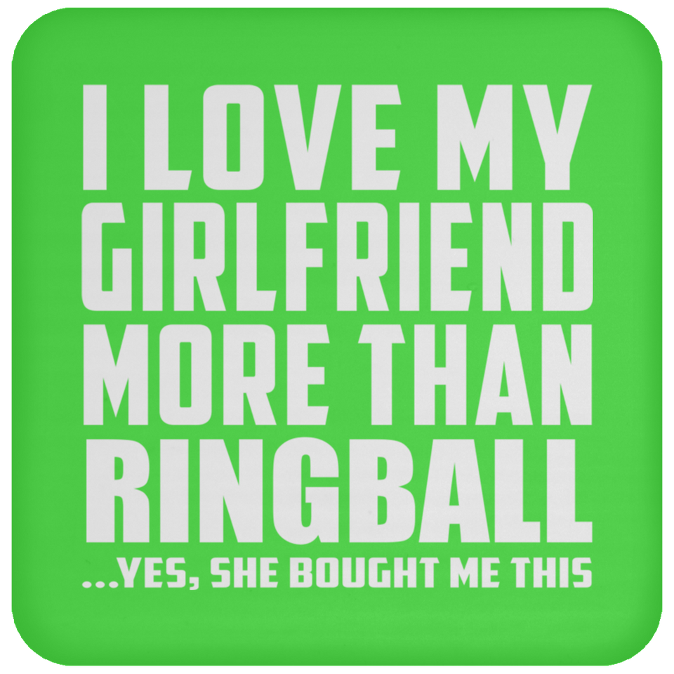 I Love My Girlfriend More Than Ringball - Drink Coaster