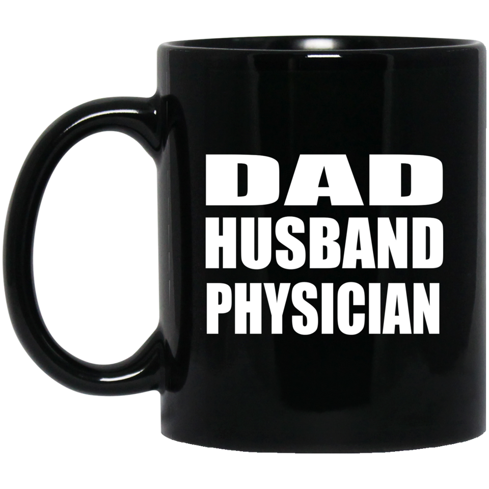 Dad Husband Physician - 11oz Coffee Mug Black