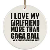 I Love My Girlfriend More Than Gaga Ball - Circle Ornament