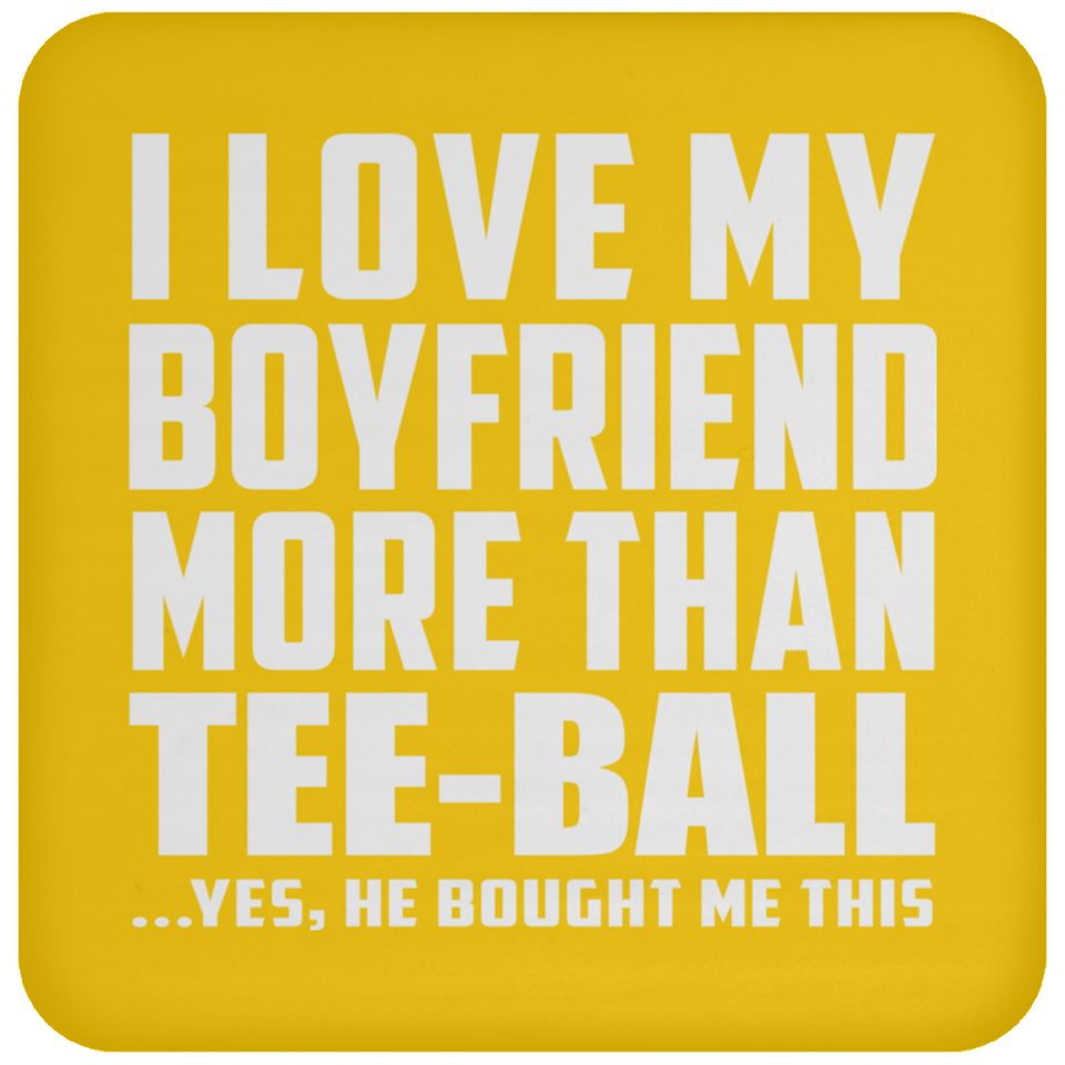 I Love My Boyfriend More Than Tee-Ball - Drink Coaster