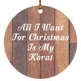 All I Want For Christmas Is My Korat - Circle Ornament E
