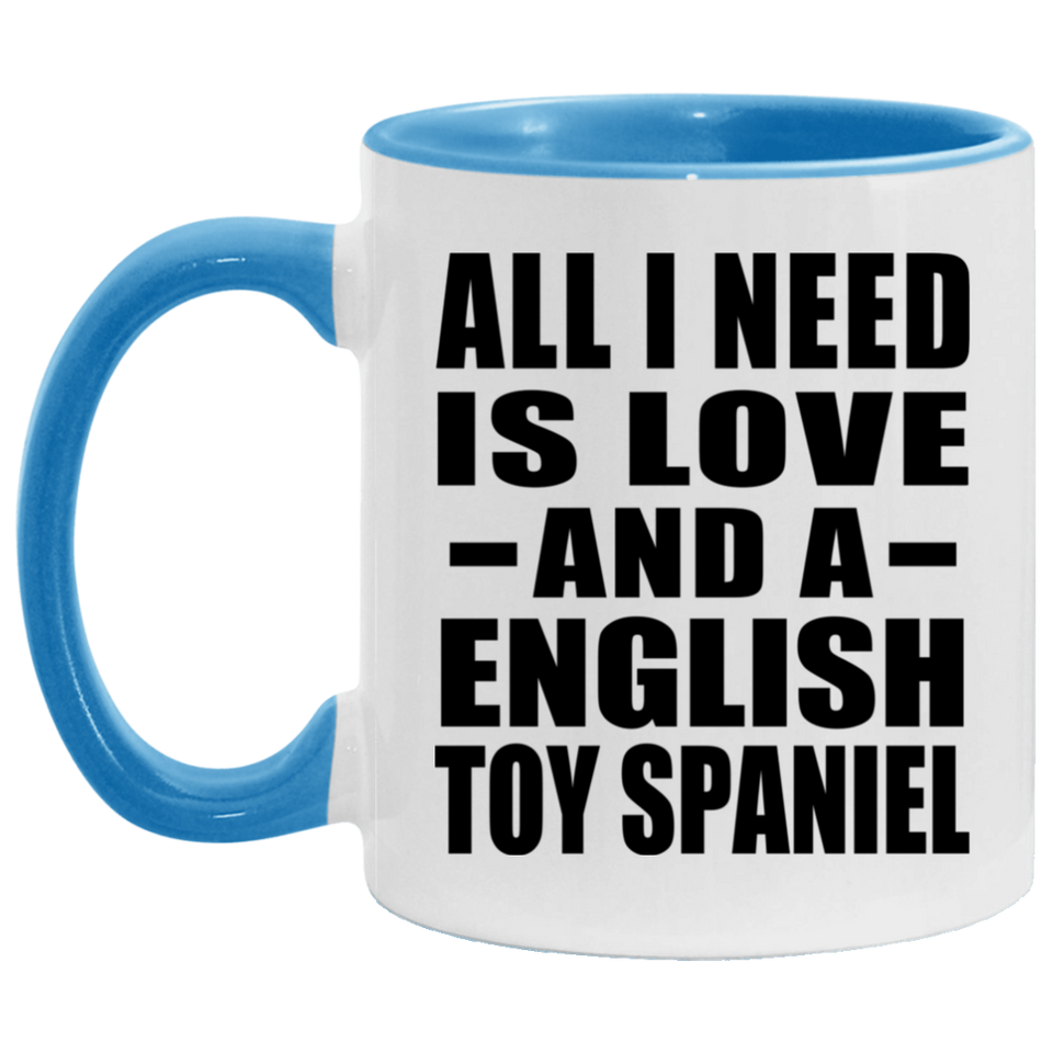 All I Need Is Love And A English Toy Spaniel - 11oz Accent Mug Blue
