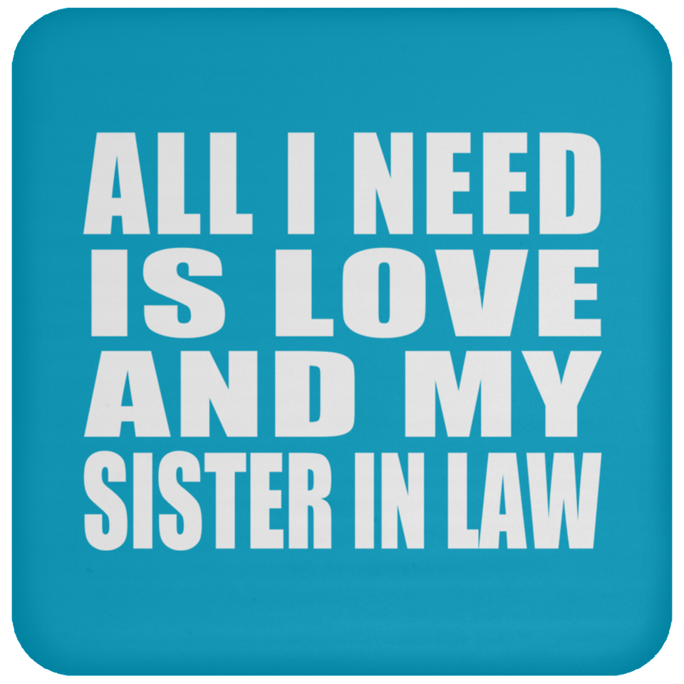 All I Need Is Love And My Sister In Law - Drink Coaster