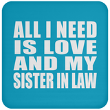 All I Need Is Love And My Sister In Law - Drink Coaster