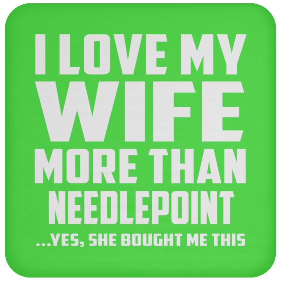 I Love My Wife More Than Needlepoint - Drink Coaster