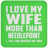 I Love My Wife More Than Needlepoint - Drink Coaster