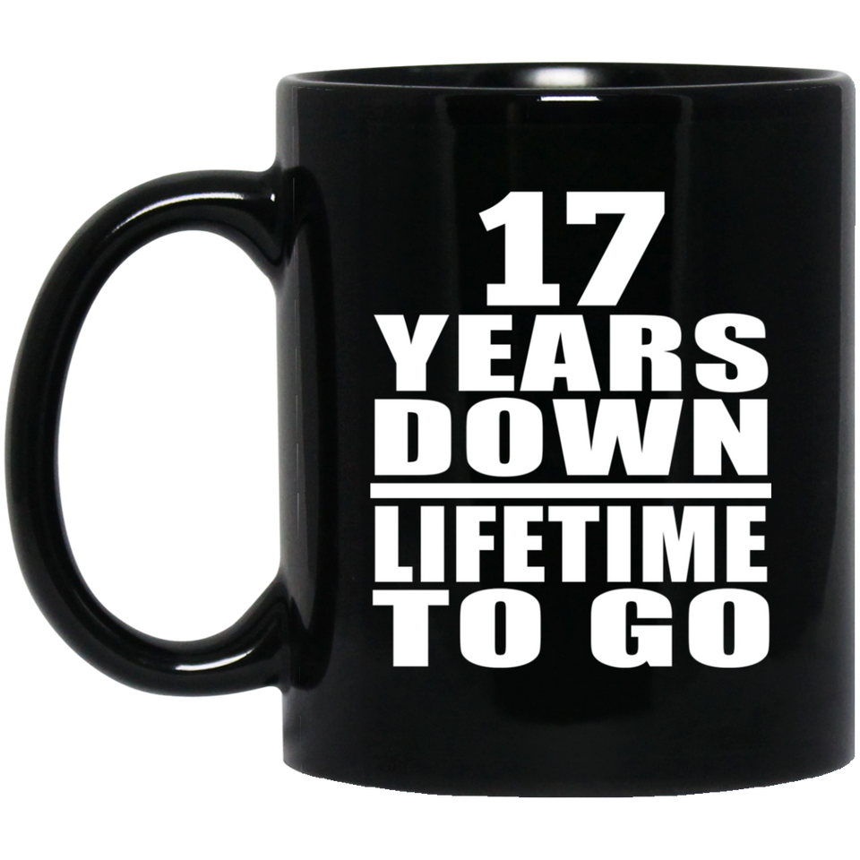 17th Anniversary 17 Years Down Lifetime To Go - 11 Oz Coffee Mug Black