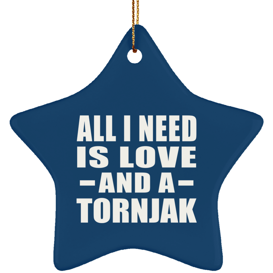 All I Need Is Love And A Tornjak - Star Ornament