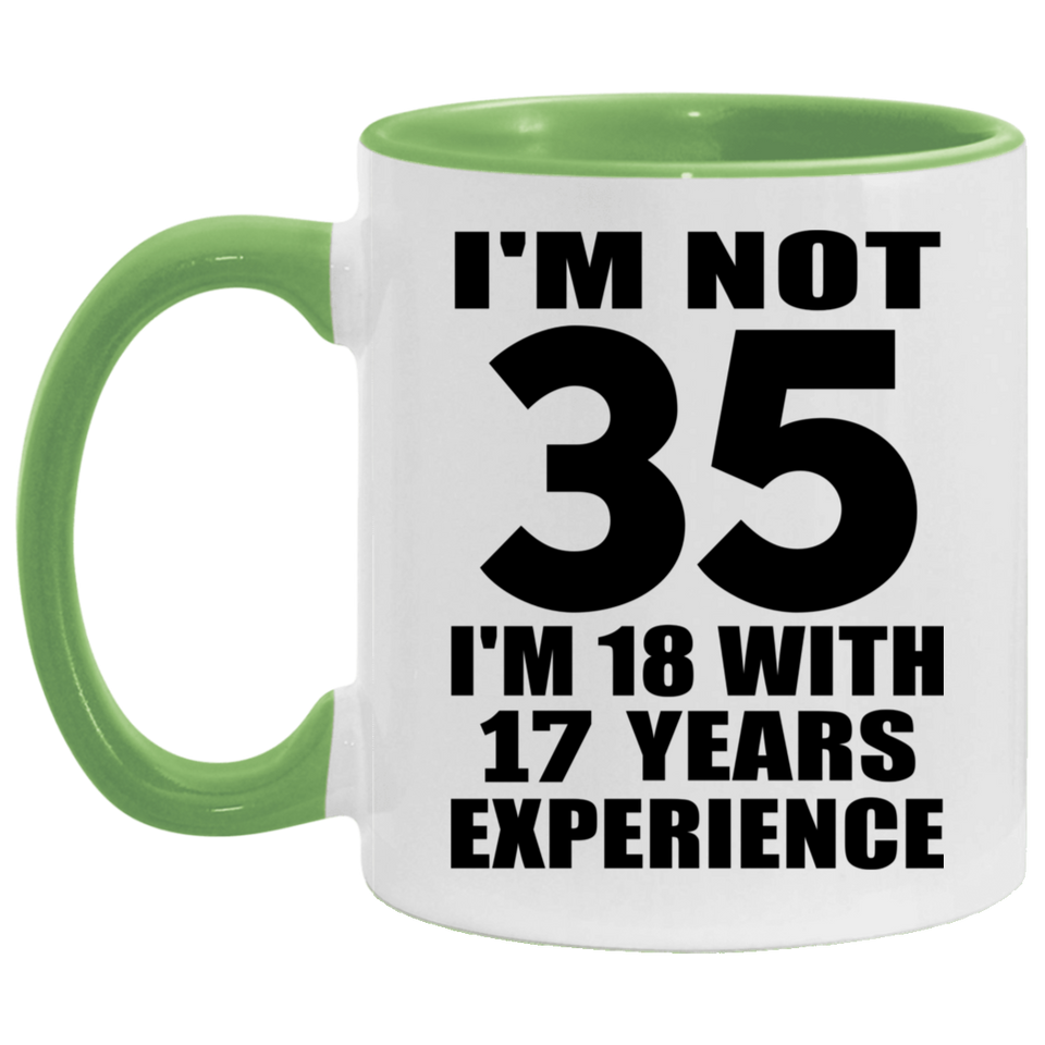 35th Birthday I'm Not 35 I'm 18 With 17 Years Experience - 11oz Accent Mug Green