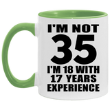 35th Birthday I'm Not 35 I'm 18 With 17 Years Experience - 11oz Accent Mug Green