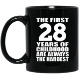 28th Birthday First 28 Years of Childhood Are The Hardest - 11oz Coffee Mug Black