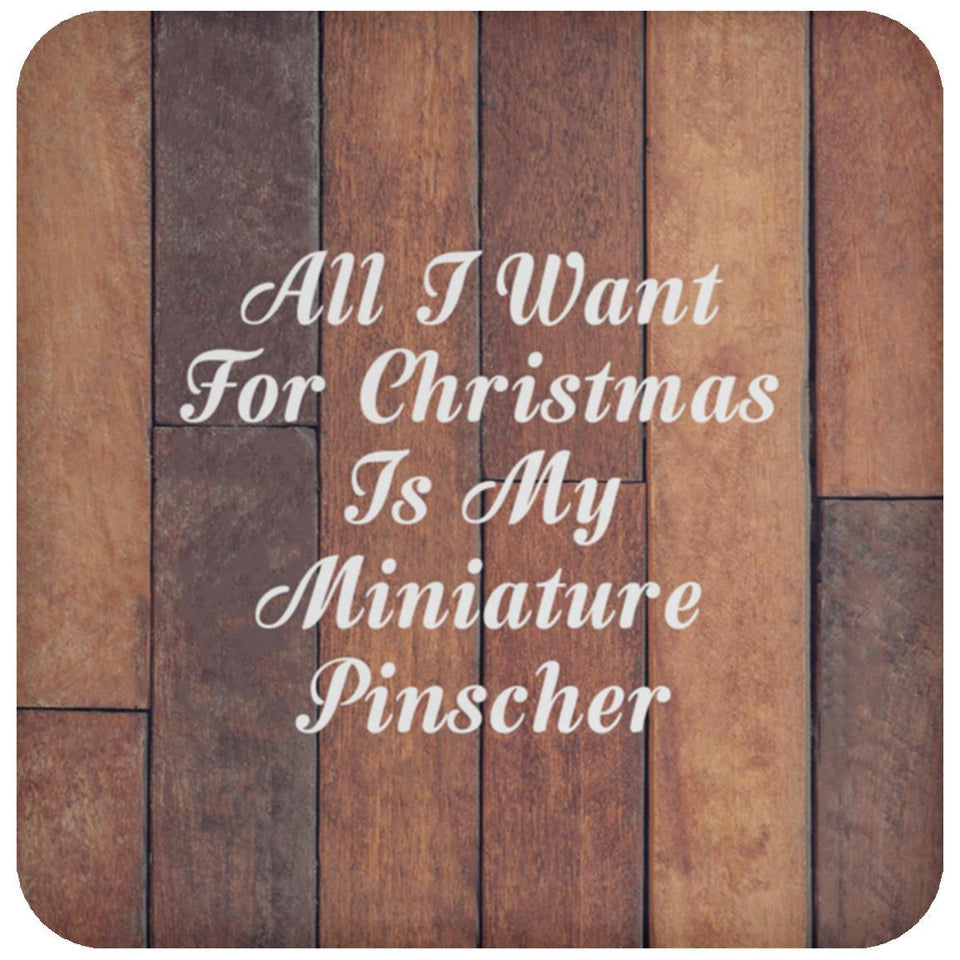 All I Want For Christmas Is My Miniature Pinscher - Drink Coaster E