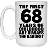 68th Birthday First 68 Years of Childhood Are The Hardest - 15oz Coffee Mug