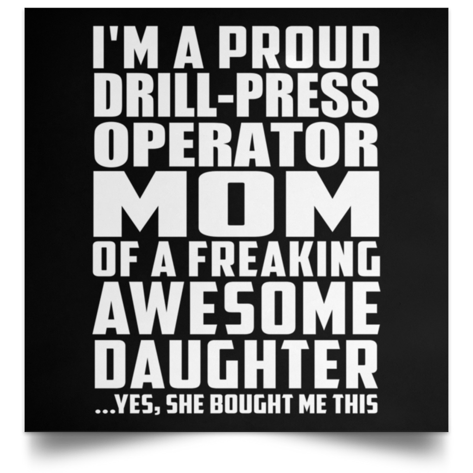 Proud Drill-Press Operator Mom Of Awesome Daughter - Poster Square