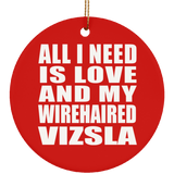 All I Need Is Love And My Wirehaired Vizsla - Circle Ornament