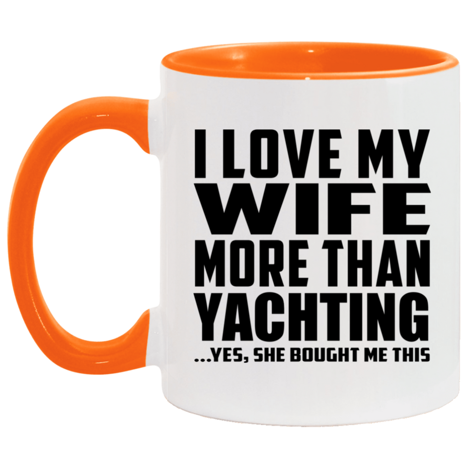 I Love My Wife More Than Yachting - 11oz Accent Mug Orange