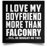 I Love My Boyfriend More Than Falconry - Poster Square
