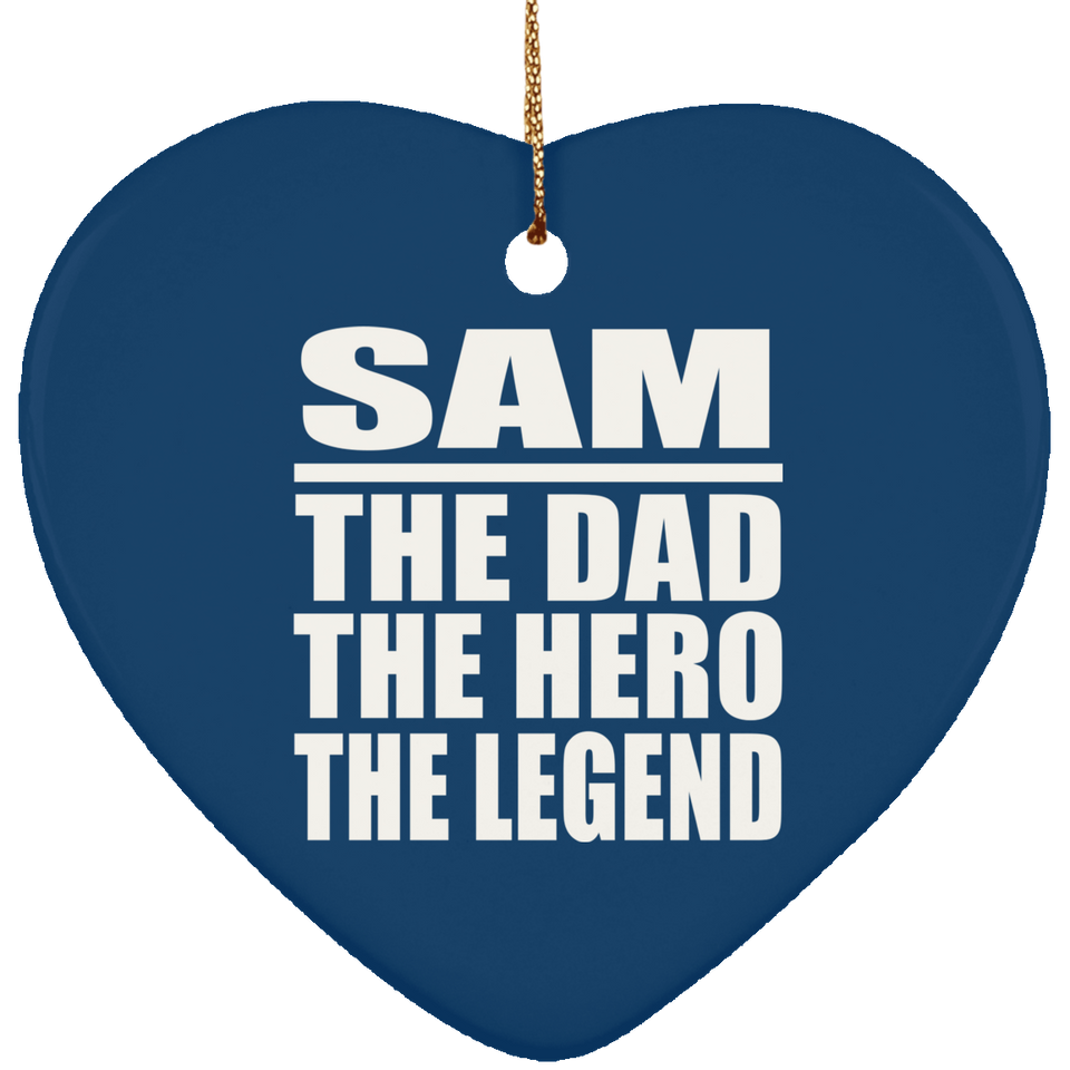 Sam The Dad The Hero The Legend - Heart Ornament