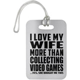 I Love My Wife More Than Collecting Video Games - Luggage Bag Tag