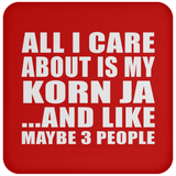 All I Care About Is My Korn Ja - Drink Coaster