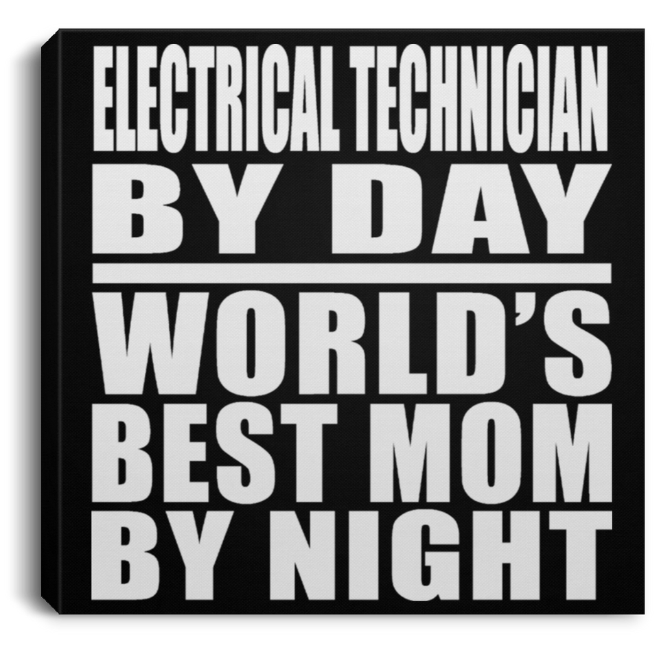 Electrical Technician By Day World's Best Mom By Night - Canvas Square