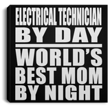 Electrical Technician By Day World's Best Mom By Night - Canvas Square