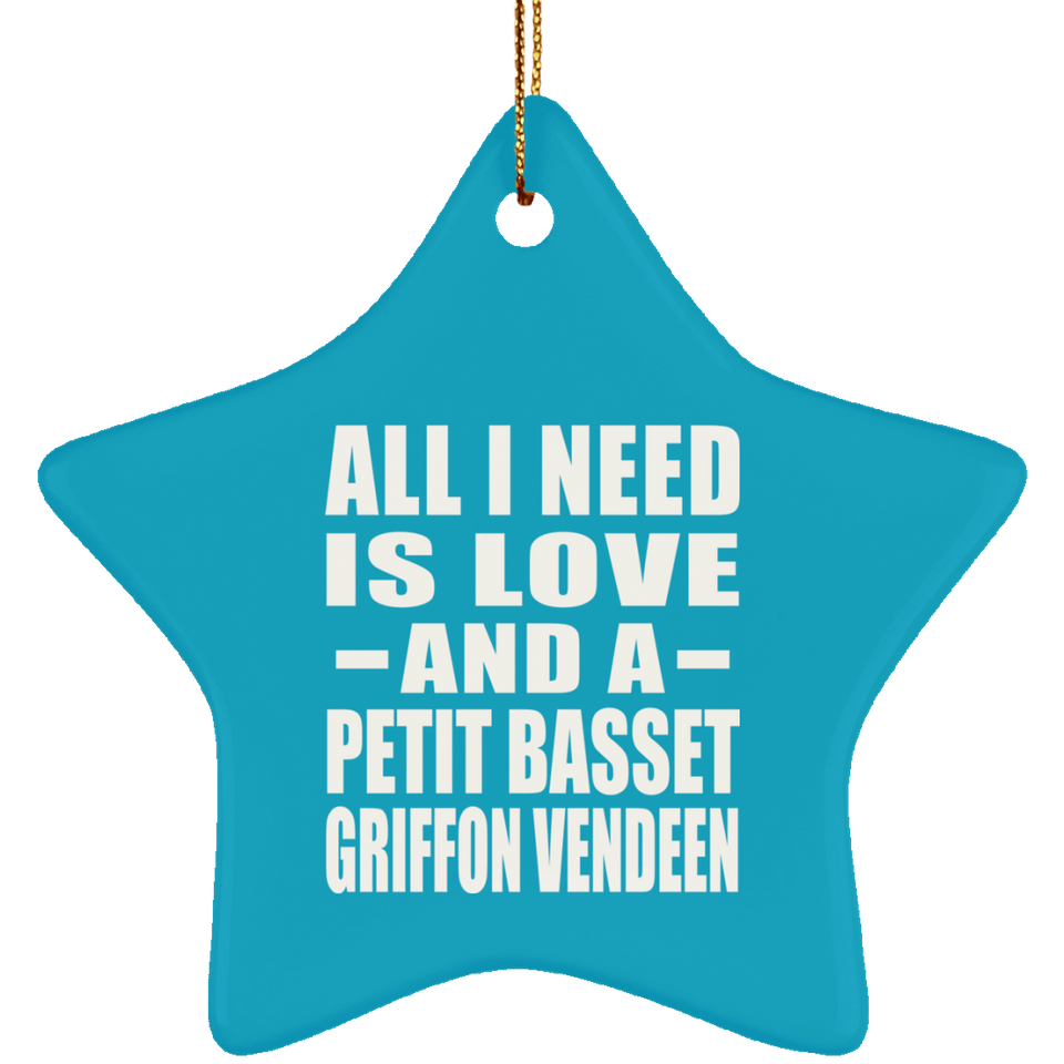 All I Need Is Love And A Petit Basset Griffon Vendeen - Star Ornament