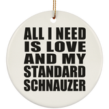 All I Need Is Love And My Standard Schnauzer - Circle Ornament