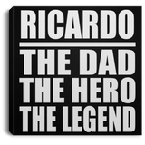 Ricardo The Dad The Hero The Legend - Canvas Square