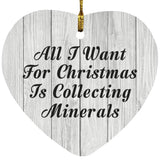 All I Want For Christmas Is Collecting Minerals - Heart Ornament F