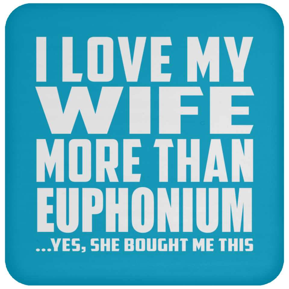 I Love My Wife More Than Euphonium - Drink Coaster