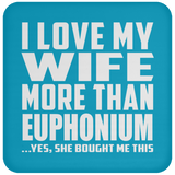 I Love My Wife More Than Euphonium - Drink Coaster