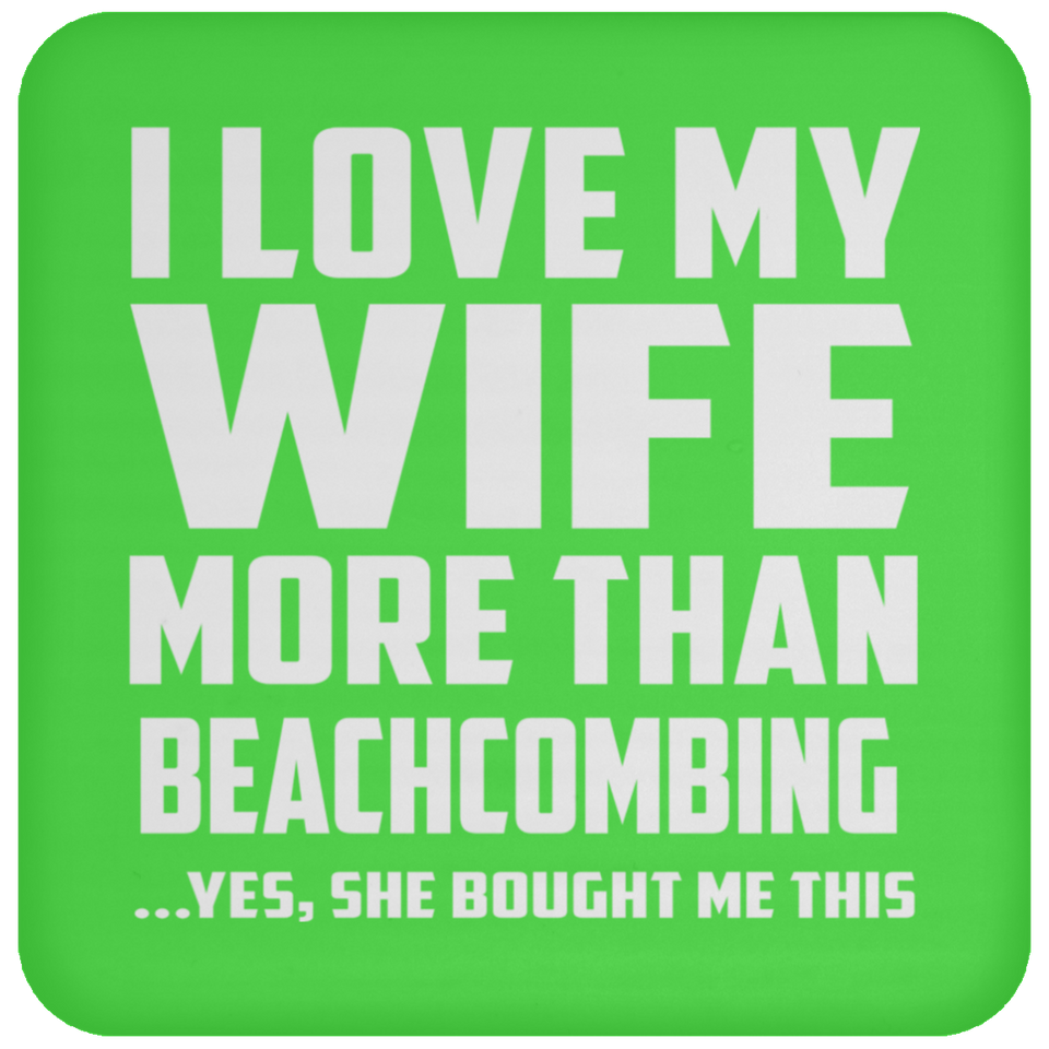 I Love My Wife More Than Beachcombing - Drink Coaster