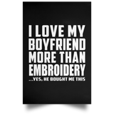 I Love My Boyfriend More Than Embroidery - Poster Portrait