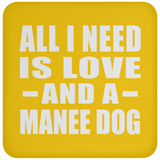 All I Need Is Love And A Manee Dog - Drink Coaster