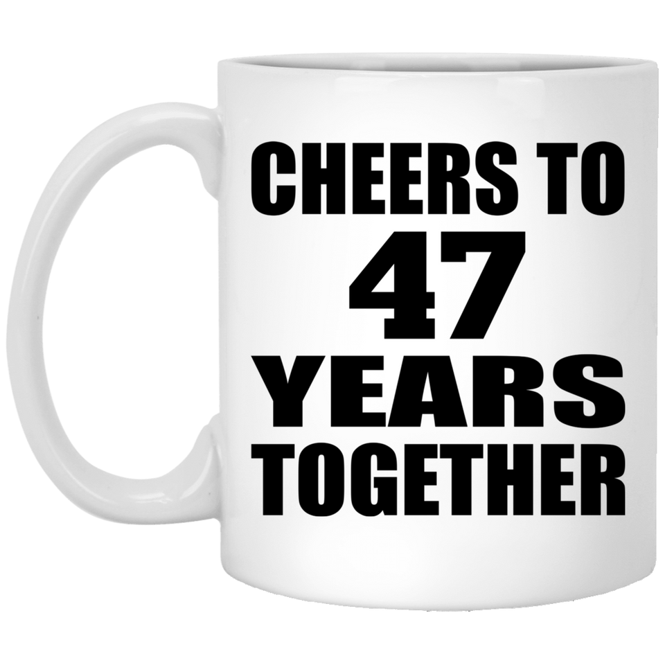 47th Anniversary Cheers To 47 Years Together - 11oz Coffee Mug