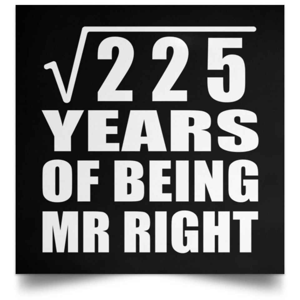 15th Anniversary Square Root of 225 Years of Being Mr Right - Poster Square