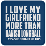 I Love My Girlfriend More Than Danish Longball - Drink Coaster