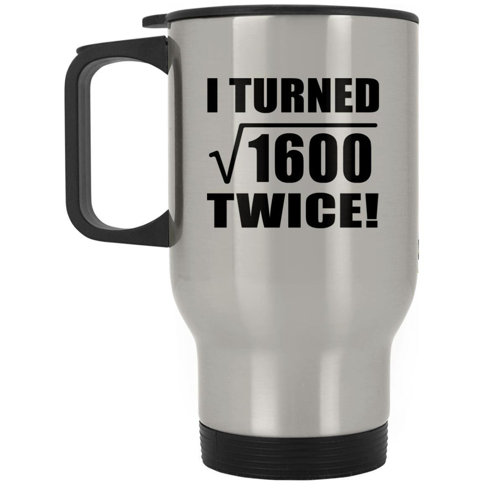 80th Birthday I Turned Square Root of 1600 Twice - Silver Travel Mug