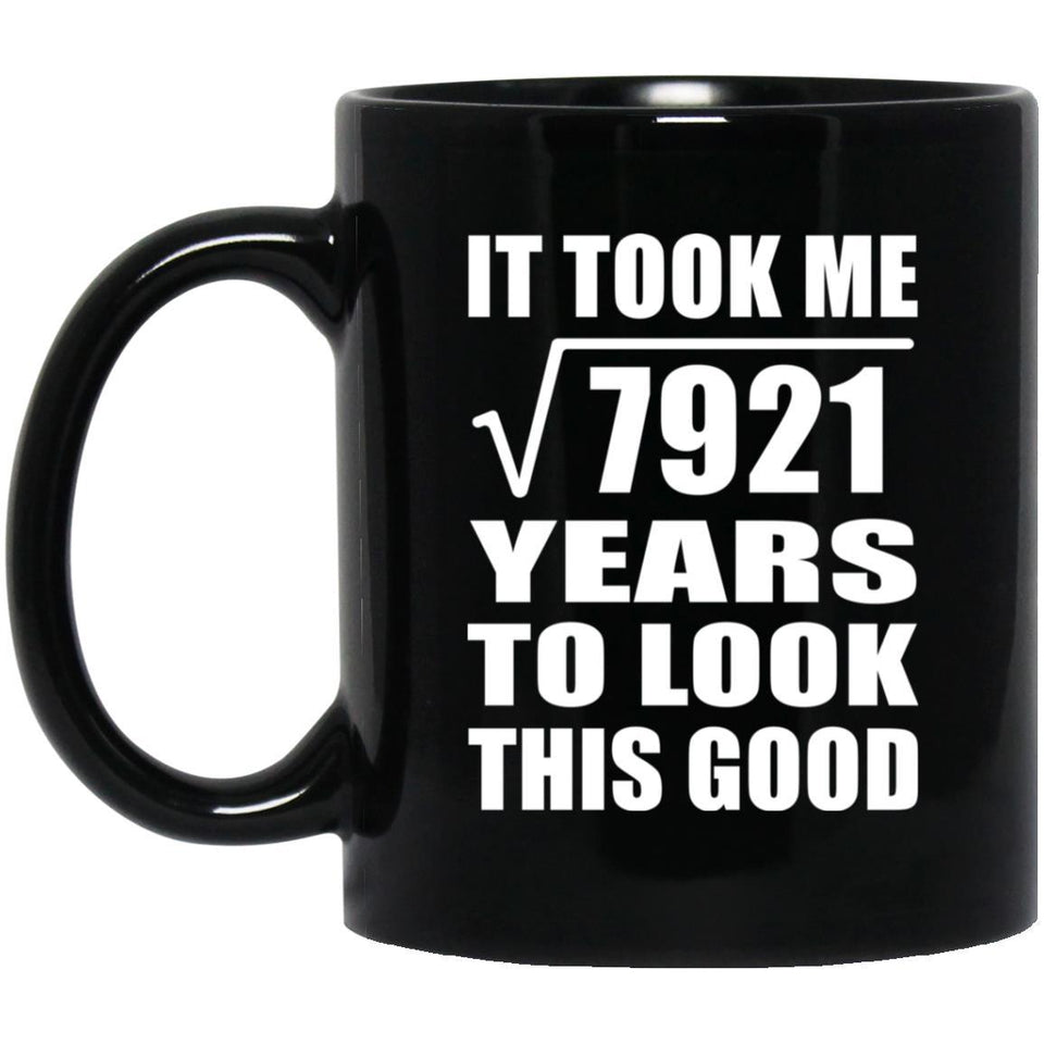 89th Birthday Took Square Root of 7921 Years To Look Good - 11oz Coffee Mug Black