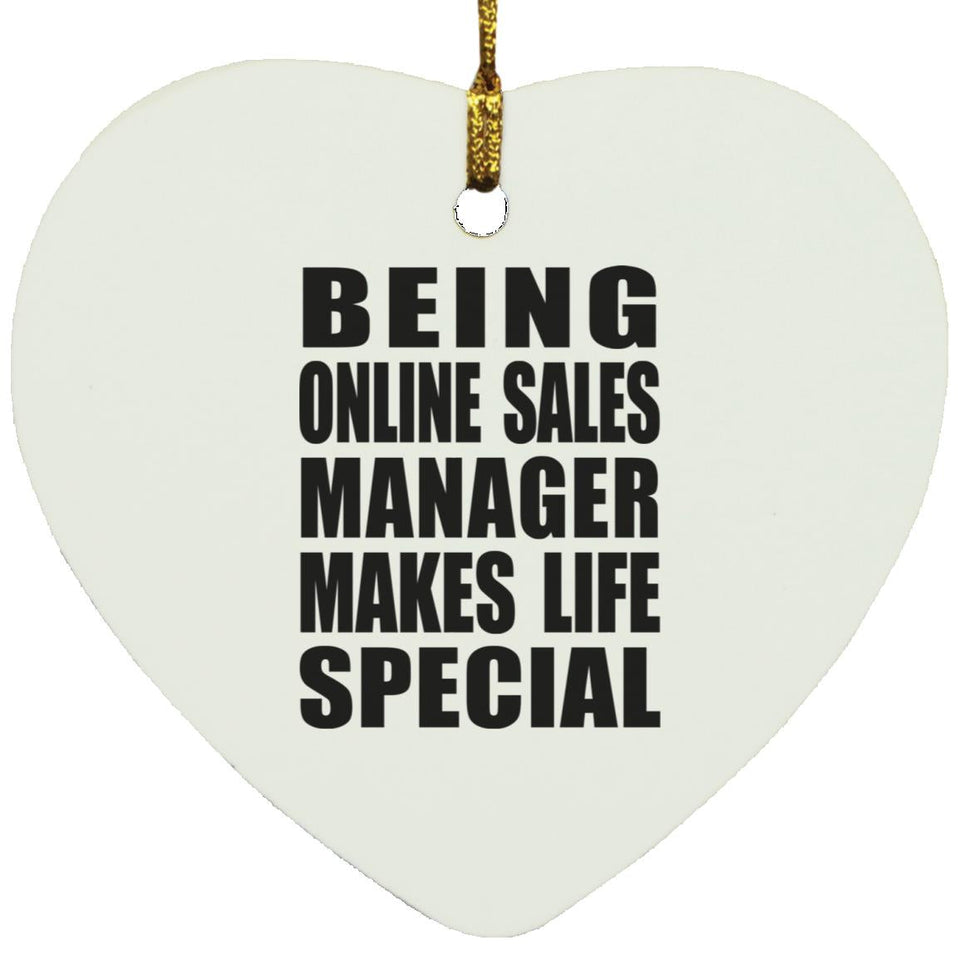 Being Online Sales Manager Makes Life Special - Heart Ornament