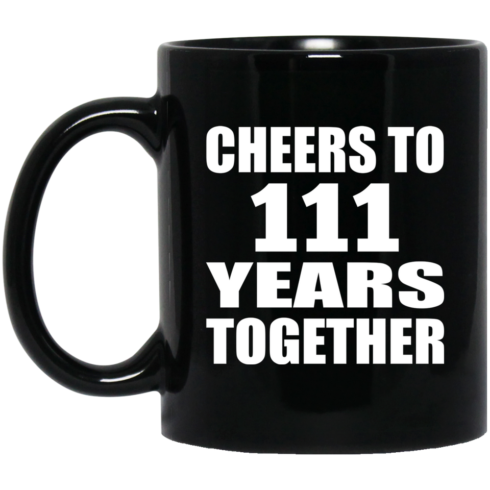 111th Anniversary Cheers To 111 Years Together - 11oz Coffee Mug Black