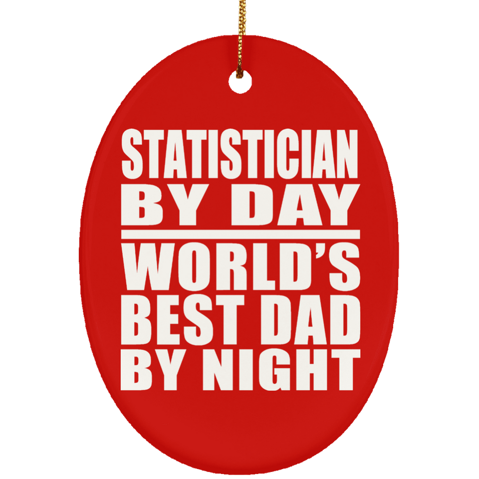 Statistician By Day World's Best Dad By Night - Oval Ornament