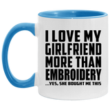 I Love My Girlfriend More Than Embroidery - 11oz Accent Mug Blue