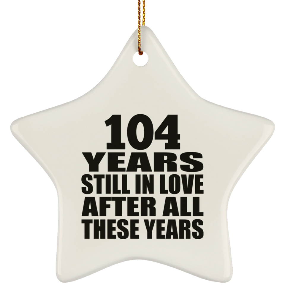 104th Anniversary 104 Years Still In Love After These Years - Star Ornament