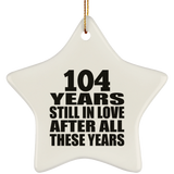 104th Anniversary 104 Years Still In Love After These Years - Star Ornament