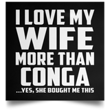 I Love My Wife More Than Conga - Poster Square